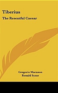 Tiberius: The Resentful Caesar (Hardcover)