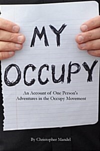 My Occupy: An Account of One Persons Adventures in the Occupy Movement (Paperback)