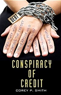Conspiracy of Credit (Paperback)