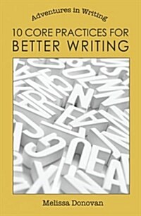10 Core Practices for Better Writing (Paperback)