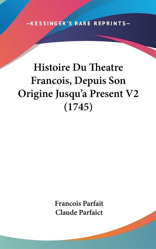 Histoire Du Theatre Francois, Depuis Son Origine Jusqua Present V2 (1745) (Hardcover)