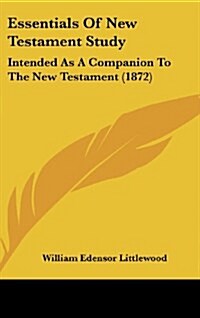 Essentials of New Testament Study: Intended as a Companion to the New Testament (1872) (Hardcover)