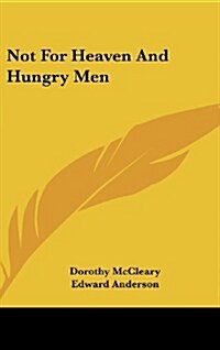 Not for Heaven and Hungry Men (Hardcover)