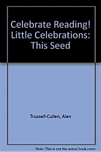 Celebrate Reading! Little Celebrations: This Seed (Paperback)