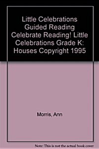 Little Celebrations Guided Reading Celebrate Reading! Little Celebrations Grade K: Houses Copyright 1995 (Paperback)
