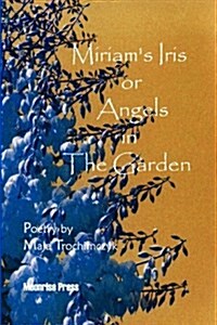 Miriams Iris, or Angels in the Garden (Paperback)