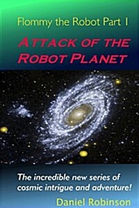 Flommy the Robot 1: Attack of the Robot Planet (Paperback)
