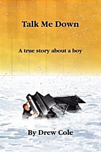 Talk Me Down, a True Story about a Boy (Paperback)