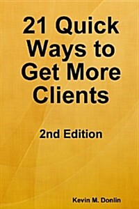 21 Quick Ways to Get More Clients (Paperback)