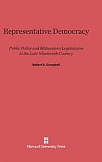 Representative Democracy: Public Policy and Midwestern Legislatures in the Late Nineteenth Century (Hardcover, Reprint 2013)