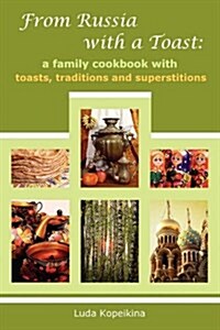 From Russia with a Toast: A Family Cookbook with Toasts, Traditions and Superstitions (Paperback)
