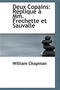 Deux Copains: R Plique MM. Frechette Et Sauvalle (Paperback)