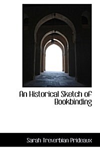 An Historical Sketch of Bookbinding (Paperback)