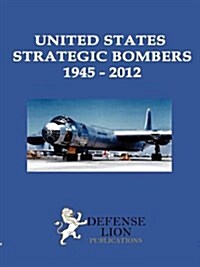 United States Strategic Bombers 1945 - 2012 (Paperback)