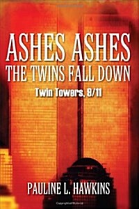 Ashes Ashes the Twins Fall Down: Twin Towers, 9/11 (Paperback)