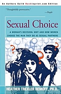 Sexual Choice: A Womans Decision: Why and How Women Choose the Men They Do as Sexual Partners (Paperback)