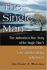 The Single Man: The Authorized True Story of the Single Mans Approach to Life, Love and Everything in Between (Paperback)