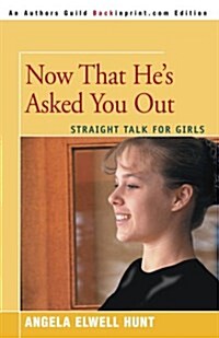 Now That Hes Asked You Out: Straight Talk for Girls (Paperback)