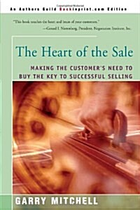 The Heart of the Sale: Making the Customers Need to Buy the Key to Successful Selling (Paperback)