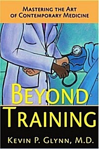 Beyond Training: Mastering the Art of Contemporary Medicine (Paperback)