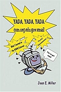 Yada, Yada, Yada.Com.Org.Edu.Gov.Email: What I Learned on the WWW/Internet--Total Nonsense (Paperback)