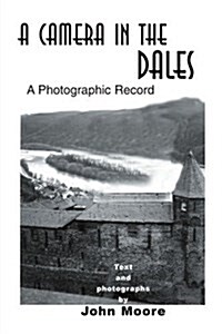 A Camera in the Dales: A Photographic Record (Paperback)