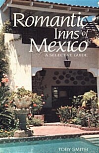 Romantic Inns of Mexico: A Selective Guide to Charming Accommodations South of the Border (Paperback)