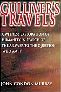 Gullivers Travels: A Witness Exploration of Humanity in Search of the Answer to the Question Who Am I? (Paperback)