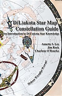 Dakota/Lakota Star Map Constellation Guidebook: An Introduction to D(l)Akota Star Knowledge (Paperback)