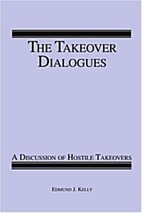 The Takeover Dialogues: A Discussion of Hostile Takeovers (Paperback)
