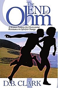 The End of Ohm: A Science Fantasy for Overcoming Resistant to Lifestyle Change (Paperback)