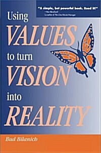 Using Values to Turn Vision Into Reality (Paperback)