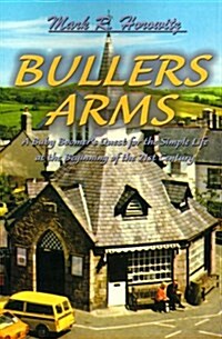 Bullers Arms: A Baby Boomers Quest for the Simple Life at the Beginning of the 21st Century (Paperback)