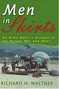 Men in Skirts: An Army Medics Account of the Korean War and After (Paperback)