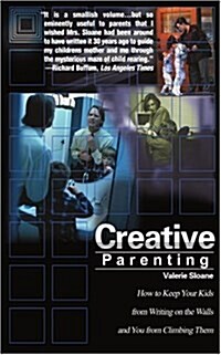 Creative Parenting: How to Keep Your Kids from Writing on the Walls and You from Climbing Them (Paperback)