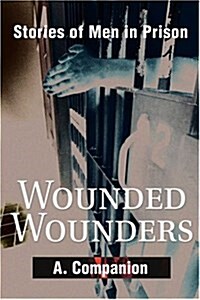 Wounded Wounders: Stories of Men in Prison (Paperback)