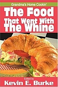 The Food That Went with the Whine: Grandmas Home Cookin (Paperback)