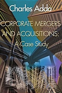 Corporate Mergers and Acquisitions: A Case Study (Paperback)