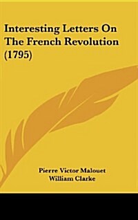 Interesting Letters on the French Revolution (1795) (Hardcover)
