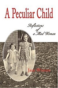 A Peculiar Child: Reflections of a Mad Woman (Paperback)