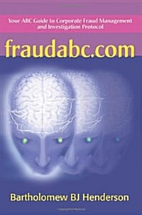 Fraudabc.Com: Your ABC Guide to Corporate Fraud Management and Investigation Protocol (Paperback)