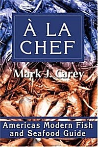 a la Chef: Americas Modern Fish and Seafood Guide (Paperback)