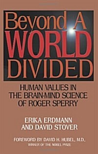 Beyond a World Divided: Human Values in the Brain-Mind Science of Roger Sperry (Paperback)