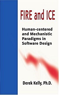 Fire and Ice: Human-Centered and Mechanistic Paradigms in Software Design (Paperback)