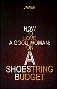 How to Love a Good Woman: On a Shoestring Budget (Paperback)