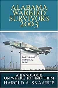 Alabama Warbird Survivors 2003: A Handbook on Where to Find Them (Paperback)