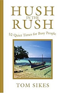 Hush in the Rush: 52 Quiet Times for Busy People (Paperback)