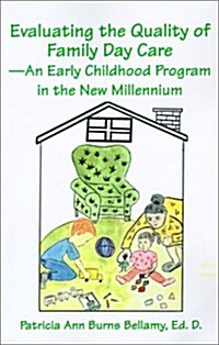 Evaluating the Quality of Family Day Care--An Early Childhood Program in the New Millennium (Paperback)