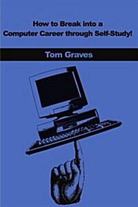 How to Break Into a Computer Career Through Self-Study! (Paperback)