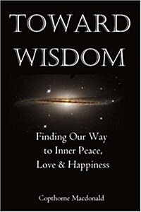 Toward Wisdom: Finding Our Way to Inner Peace, Love & Happiness (Paperback)